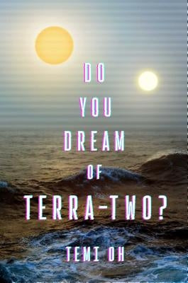 Do You Dream of Terra-Two? by Oh, Temi