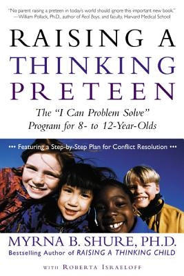 Raising a Thinking Preteen: The "I Can Problem Solve" Program for 8-To 12-Year-Olds by Shure, Myrna B.