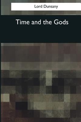 Time and the Gods by Dunsany, Lord