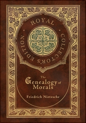 The Genealogy of Morals (Royal Collector's Edition) (Case Laminate Hardcover with Jacket) by Nietzsche, Friedrich