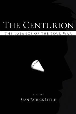 The Centurion: The Balance of the Soul War by Little, Sean Patrick