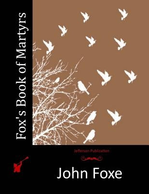 Fox's Book of Martyrs by Foxe, John