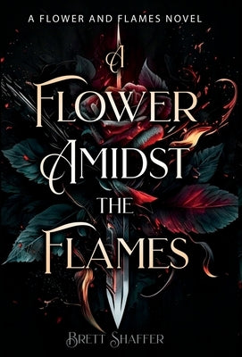 A Flower Amidst the Flames by Shaffer, Brett