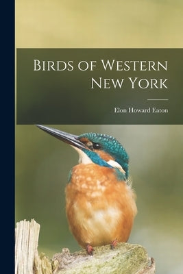 Birds of Western New York by Eaton, Elon Howard