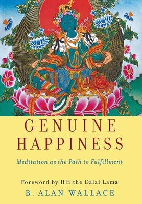 Genuine Happiness: Meditation as the Path to Fulfillment by Wallace, B. Alan