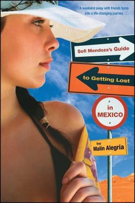 Sofi Mendoza's Guide to Getting Lost in Mexico by Alegria, Malin