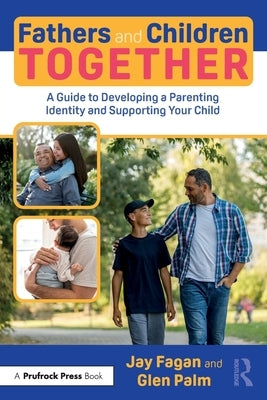 Fathers and Children Together: A Guide to Developing a Parenting Identity and Supporting Your Child by Fagan, Jay