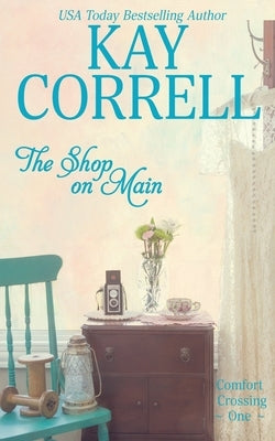 The Shop on Main: Comfort Crossing Book One by Correll, Kay