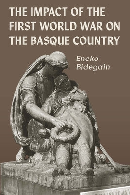 The Impact of the First World War on the Basque Country by Bidegain, Eneko