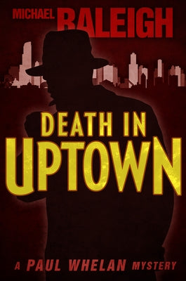 Death in Uptown: A Paul Whelan Mystery by Raleigh, Michael