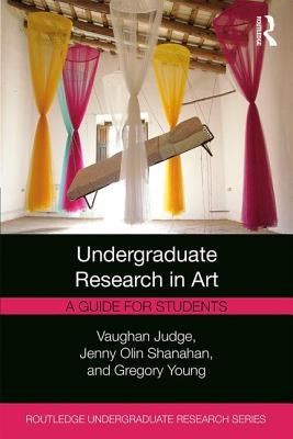 Undergraduate Research in Art: A Guide for Students by Judge, Vaughan