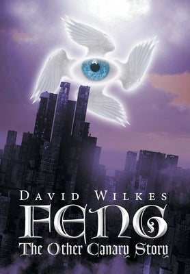 Feng: The Other Canary Story by Wilkes, David