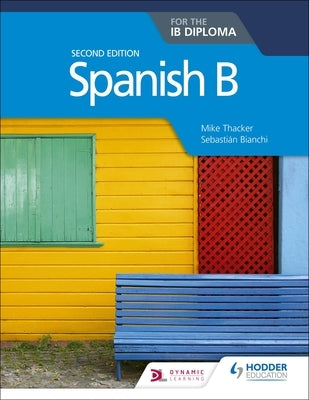 Spanish B for the Ib Diploma Second Edition: Hodder Education Group by Thacker, Mike