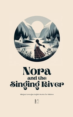 Nora and the Singing River Bilingual Norwegian-English Stories for Children by Bilingual, Pomme