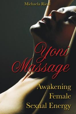 Yoni Massage: Awakening Female Sexual Energy by Riedl, Michaela