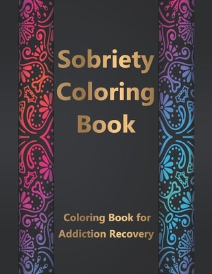 Sobriety Coloring Book: Coloring Book for Addiction Recovery, Feeling Good and Moving On With Your Life - 8.5 " x 11 ",100 pages by Coloring Book, Sobriety Coloring Book