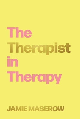 The Therapist in Therapy by Maserow, Jamie