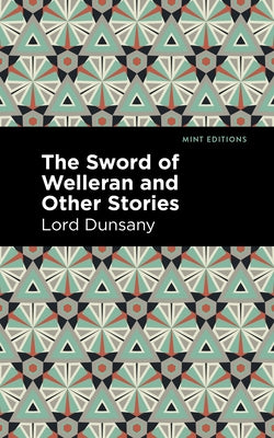 The Sword of Welleran and Other Stories by Dunsany, Lord