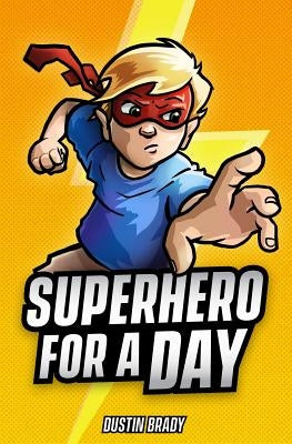 Superhero for a Day by Brady, Dustin