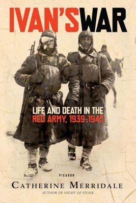 Ivan's War: Life and Death in the Red Army, 1939-1945 by Merridale, Catherine