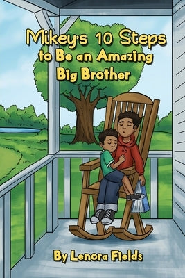 Mikey's 10 Steps to Be an Amazing Big Brother by Fields, Lenora