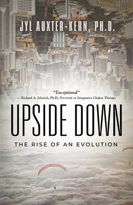 Upside-Down: The Rise of an Evolution by Auxter-Kern, Jyl