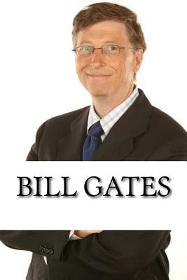 Bill Gates: A Biography of the Microsoft Billionaire by Stevens, Nate