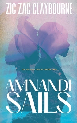 Amnandi Sails: Book 2 of the Khumalo Trilogy by Claybourne, Zig Zag