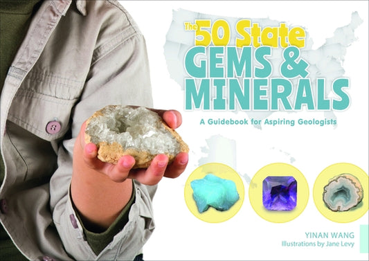 The 50 State Gems and Minerals: A Guidebook for Aspiring Geologists by Wang, Yinan