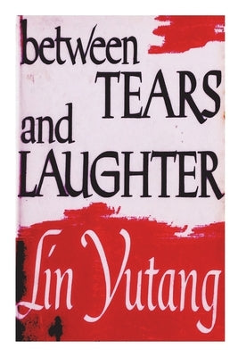 Between Tears And Laughter by Yutang, Lin