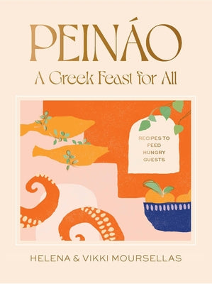 Peináo: A Greek Feast for All: Recipes to Feed Hungry Guests by Moursellas, Helena