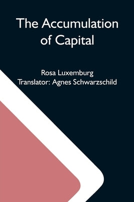 The Accumulation Of Capital by Luxemburg, Rosa