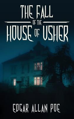 The Fall of the House of Usher: and Other Great Tales by Edgar Allan Poe by Poe, Edgar Allan