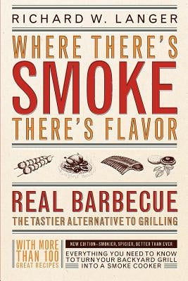 Where There's Smoke There's Flavor: Real Barbecue by Langer, Richard W.