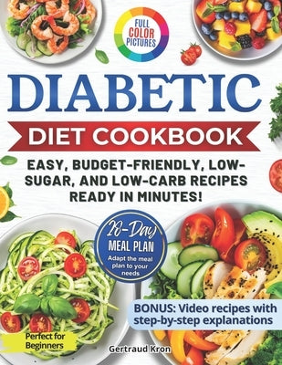 Diabetic Cookbook for Beginners: Master Prediabetes, Diabetes, and Type 2 Diabetes with 100 Delicious Low-Carb and Low-Sugar Recipes, All in Full Colo by Kron, Gertraud