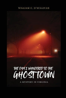 The Day I Wandered to the Ghost Town by O'Sullivan, William C.