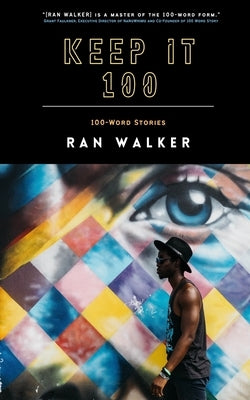 Keep It 100: 100-Word Stories by Walker, Ran