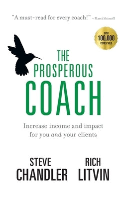 The Prosperous Coach: Increase Income and Impact for You and Your Clients by Chandler, Steve