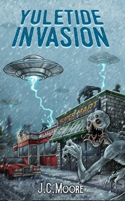 Yuletide Invasion: A Holiday Horror Novella by Moore, J. C.