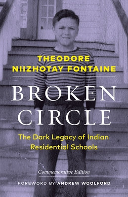 Broken Circle: The Dark Legacy of Indian Residential Schools--Commemorative Edition by Fontaine, Theodore Niizhotay