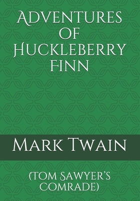 Adventures of Huckleberry Finn: (Tom Sawyer's Comrade) by Twain, Mark