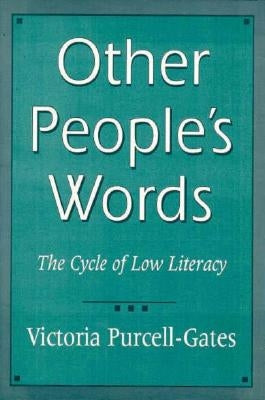 Other People's Words: The Cycle of Low Literacy by Purcell-Gates, Victoria