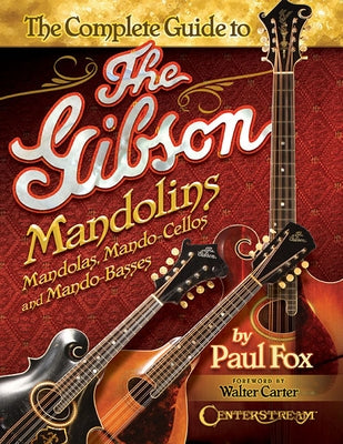 The Complete Guide to the Gibson Mandolins by Fox, Paul