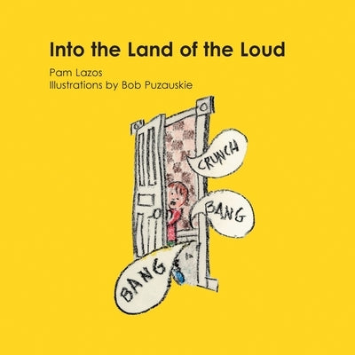 Into the Land of the Loud: Illustrations by Bob Puzauskie by Lazos, Pam