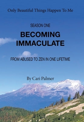 Becoming Immaculate: From Abused to Zen in One Lifetime by Palmer, Cari