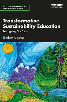 Transformative Sustainability Education: Reimagining Our Future by Lange, Elizabeth A.