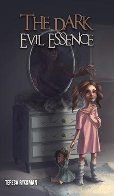 The Dark Evil Essence by Ryckman, Teresa