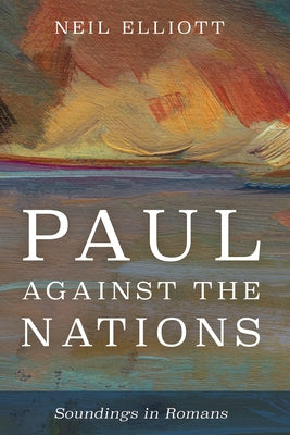 Paul against the Nations by Elliott, Neil