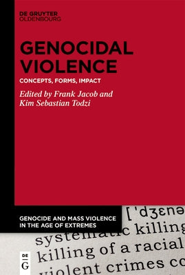 Genocidal Violence: Concepts, Forms, Impact by Jacob, Frank