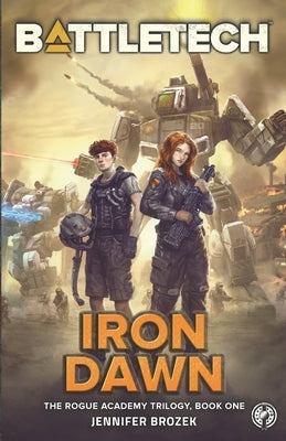 BattleTech: Iron Dawn: Book 1 of the Rogue Academy Trilogy by Brozek, Jennifer